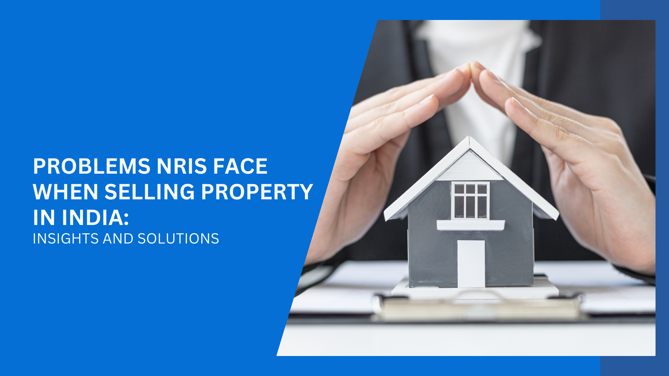 Problems NRIs Face When Selling Property in India: Insights and Solutions