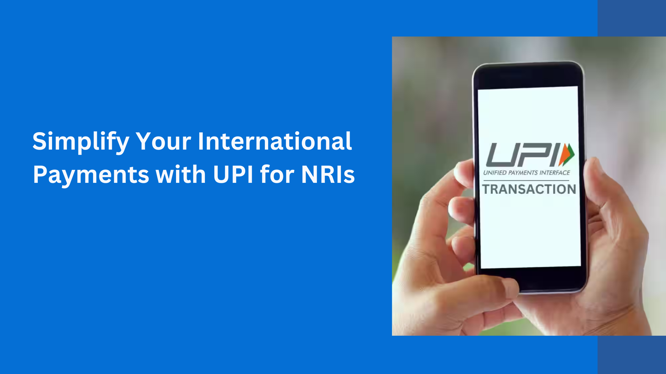 UPI for NRIs: Simplifying Payments, Making Transactions Faster and Cost-Effective