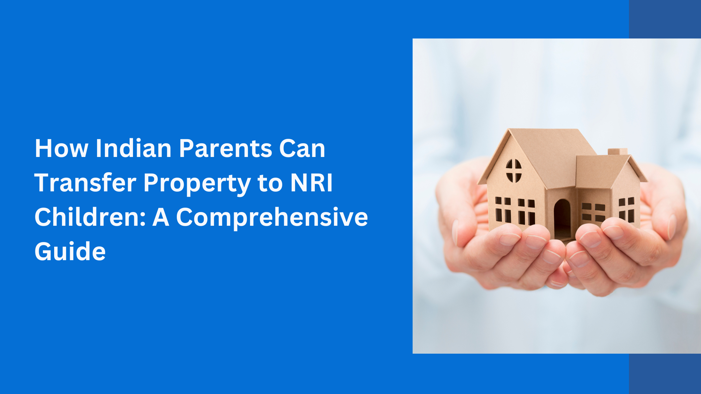 How Indian Parents Can Transfer Property to NRI Children: A Comprehensive Guide