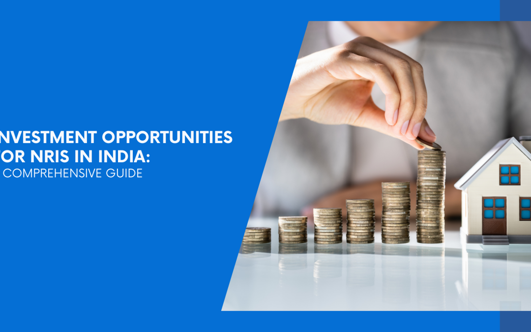 Investment Opportunities for NRIs in India: A Comprehensive Guide