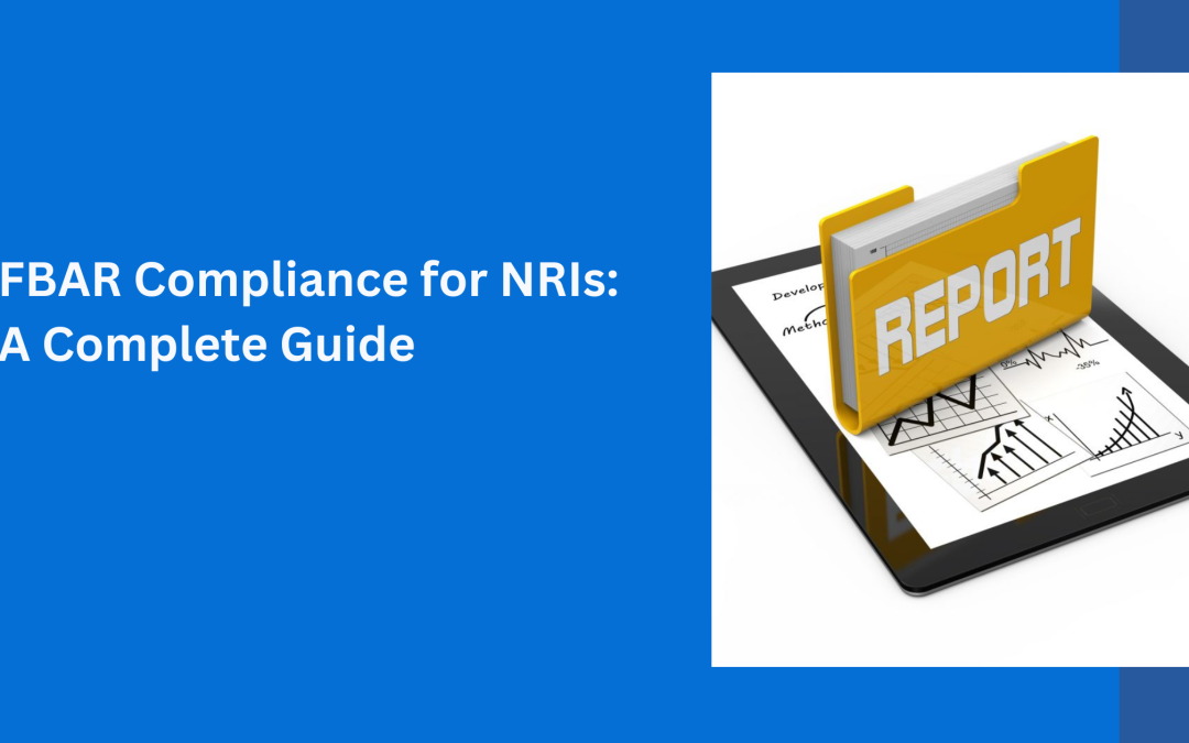 FBAR Compliance for NRIs: A Complete Guide